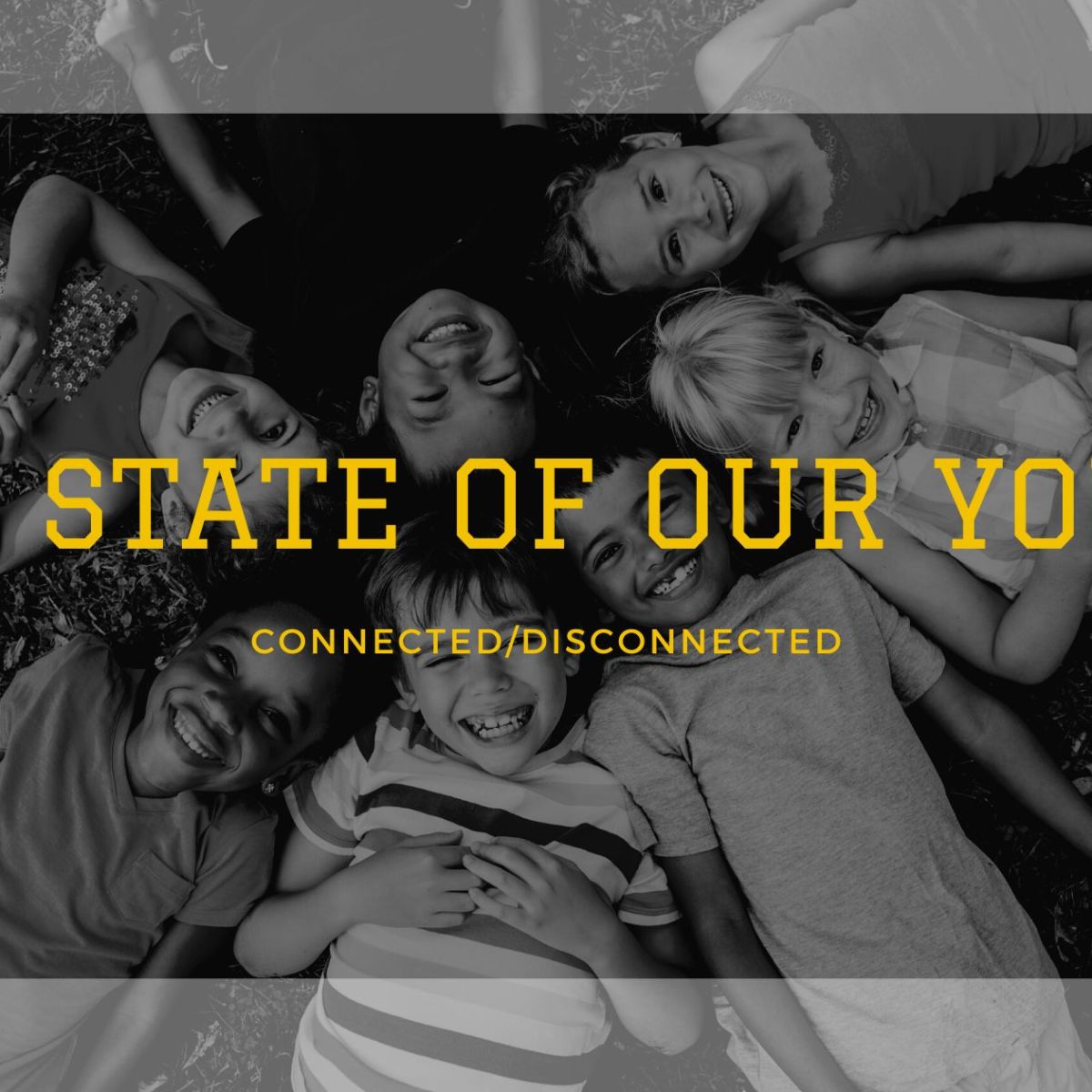 Connected/Disconnected – The State of our&nbsp;Youth